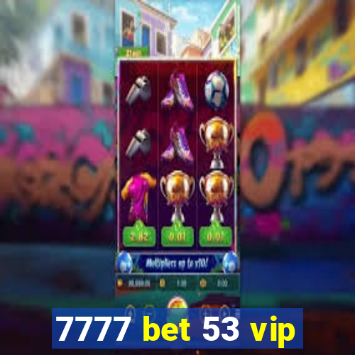 7777 bet 53 vip